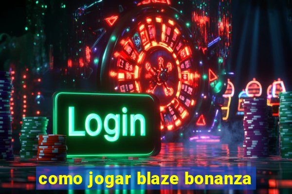 como jogar blaze bonanza